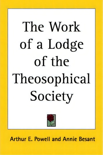 The Work Of A Lodge Of The Theosophical Society, De Arthur E. Powell. Editorial Kessinger Publishing Co, Tapa Blanda En Inglés