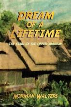 Libro Dream Of A Lifetime : Ten Years In The Upper Amazon...
