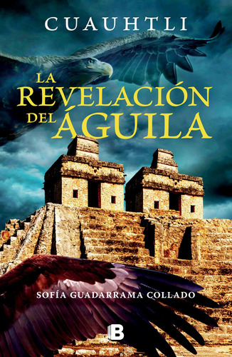 Cuauhtli: La revelación del águila, de Guadarrama Collado, Sofía. Serie La trama Editorial Ediciones B, tapa blanda en español, 2021