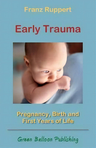 Early Trauma, De Franz Ruppert. Editorial Green Balloon Publishing, Tapa Blanda En Inglés