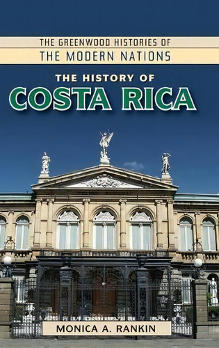 The History Of Costa Rica, De Monica A. Rankin. Editorial Abc Clio, Tapa Dura En Inglés