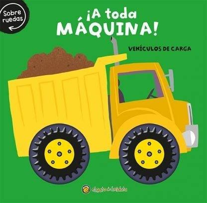 A Toda Maquina Vehiculos De Carga  Libro Para Niños