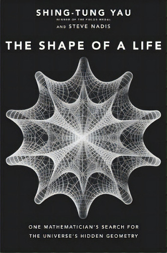 The Shape Of A Life : One Mathematician's Search For The Un, De Shing-tung Yau. Editorial Yale University Press En Inglés