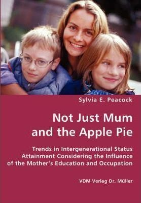 Not Just Mum And The Apple Pie - Sylvia E Peacock (paperb...