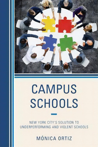 Campus Schools : New York City's Solution To Underperforming And Violent Schools, De Monica Ortiz. Editorial Rowman & Littlefield, Tapa Blanda En Inglés, 2015