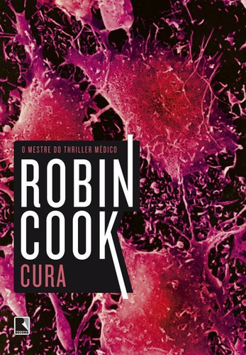 Cura, de Robin Cook. Editora Record, capa mole em português