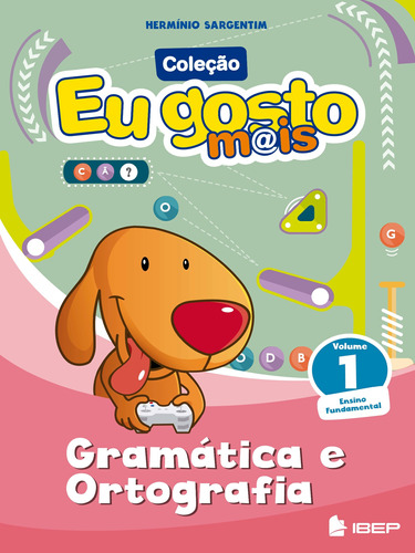 Eu gosto mais Gramática e Ortografia volume 1: Volume 1, de Sargentim, Herminio. Série EU GOSTO M@IS Editora Ibep - Instituto Brasileiro De Edicoes Pedagogicas Ltda. em português, 2015