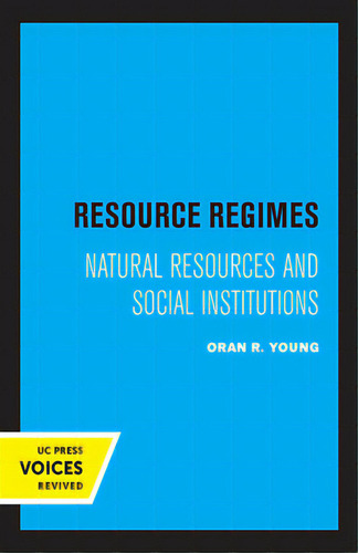 Resource Regimes: Natural Resources And Social Institutions, De Young, Oran R.. Uc Press Voices Revived, Vol. 1. Editorial Univ Of California Pr, Tapa Blanda En Inglés
