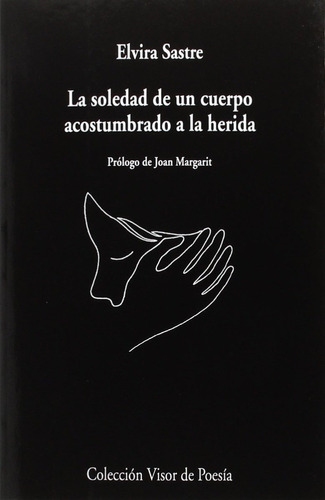 La Soledad De Un Cuerpo Acostumbrado Herida De Elvira Sastre