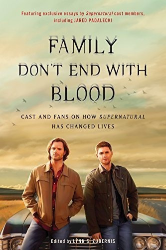 Family Don't End With Blood : Cast And Fans On How Supernatural Has Changed Lives, De Lynn S. Zubernis. Editorial Benbella Books En Inglés