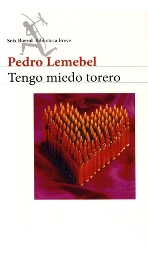 Pedro Lemebel : Tengo Miedo Torero . Seix Barral