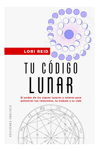 Tu Codigo Lunar, De Reid, Lori. Editorial Ediciones Obelisco S.l., Tapa Blanda En Español