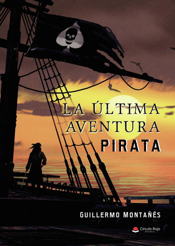 La Última Aventura Pirata: No aplica, de Montañés , Guillermo.. Serie 1, vol. 1. Grupo Editorial Círculo Rojo SL, tapa pasta blanda, edición 1 en español, 2021