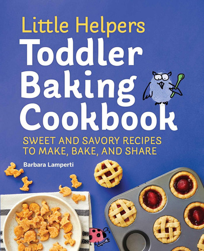 Little Helpers Toddler Baking Cookbook: Recetas Dulces Y Y