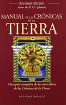 Comprar Manual de las crónicas de la tierra: Una guía completa de los siete libros de las Crónicas de la Tierra, de Sitchin, Zecharia. Editorial Ediciones Obelisco, tapa blanda en español, 2011
