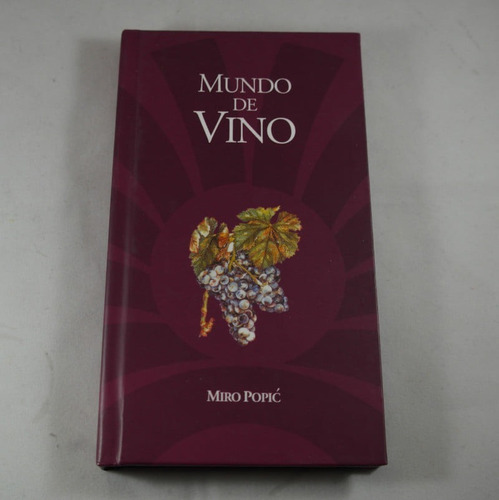 Libro: Mundo De Vino. Miro Popic. Todo Lo Que Necesita Saber