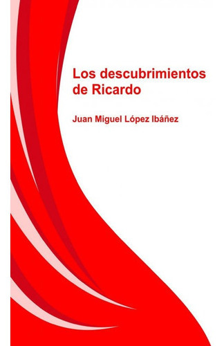 Los Descubrimientos De Ricardo, De Ibáñez Miguel López, Juan. Editorial Bubok Publishing, Tapa Blanda En Español
