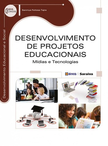 Desenvolvimento de projetos educacionais: Mídias e tecnologias, de Tajra, Sanmya Feitosa. Editora Saraiva Educação S. A., capa mole em português, 2014