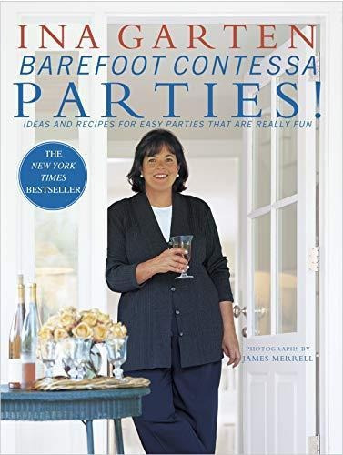 Barefoot Contessa Parties!: Ideas And Recipes For Easy Parti