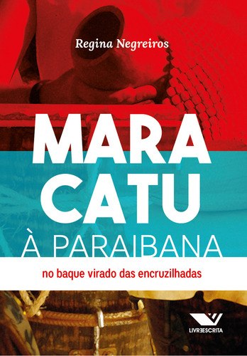 Maracatu A Paraibana: No Baque Virado Das Encruzilhadas: No Baque Virado Das Encruzilhadas, De Regina Coeli Araujo Trindade Negreiros., Vol. 1. Editorial Appris, Capa Mole, Edição 1 Em Português, 2023