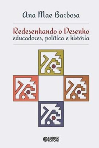 Redesenhando o desenho: educadores, política e história, de Barbosa, Ana Mae. Cortez Editora e Livraria LTDA, capa mole em português, 2015