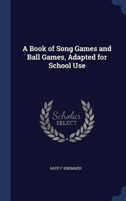 Libro A Book Of Song Games And Ball Games, Adapted For Sc...