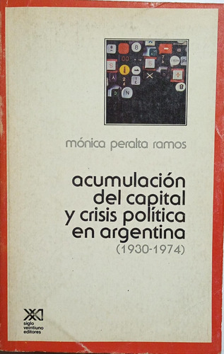 Acumulacion Del Capital Y Crisis Politi Peralta Ramos S Xxi (Usado)