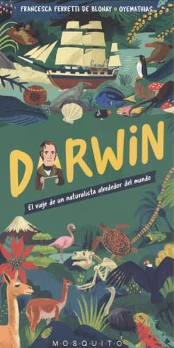 Darwin: El Viaje De Un Naturalista Alrededor Del Mundo, De Francesca Ferreti De Blonay. Editorial Mosquito Books, Tapa Blanda, Edición 1 En Español