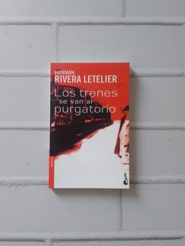 Los Trenes Se Van Al Purgatorio/ Hernán Rivera Letelier