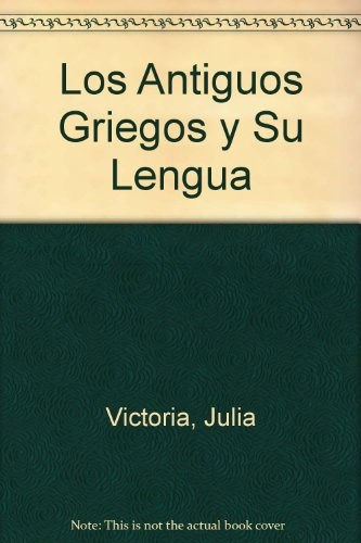 Antiguos Griegos Y Su Lengua, de Julia Victoria. Editorial Biblos, tapa blanda, edición 1 en español