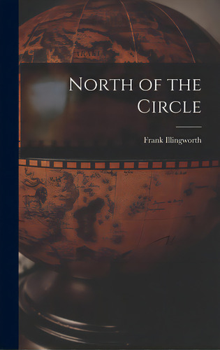 North Of The Circle, De Illingworth, Frank 1908-. Editorial Hassell Street Pr, Tapa Dura En Inglés