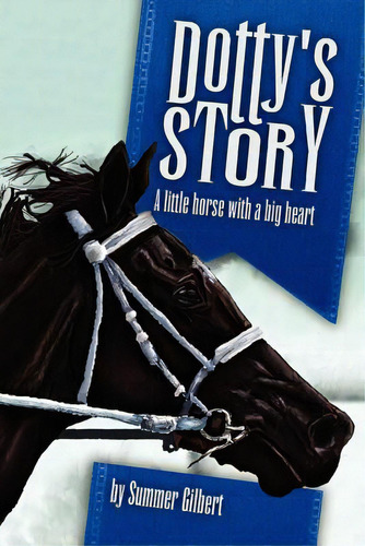 Dotty's Story: A Little Horse With A Big Heart, De Gilbert, Summer. Editorial Createspace, Tapa Blanda En Inglés
