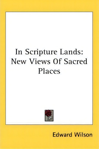 In Scripture Lands, De Edward Wilson. Editorial Kessinger Publishing Co, Tapa Blanda En Inglés