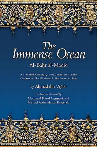 The Immense Ocean : Al-bahr Al-madid A Thirteenth/eighteenth Century Quranic Commentary On The Ch..., De Ahmad Ibn 'ajiba. Editorial Fons Vitae,us, Tapa Blanda En Inglés