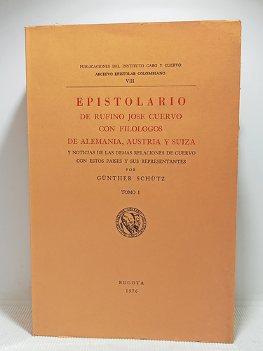 Epistolario De Rufino Jose Cuervo Con Filologos - Tomo 1