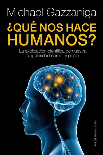 ¿Qué nos hace humanos?: La explicación científica de nuestra singularidad como especie, de Gazzaniga, Michael S.. Serie Fuera de colección Editorial Paidos México, tapa blanda en español, 2013