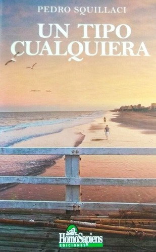 Un Tipo Cualquiera - Squillaci, Pedro, de SQUILLACI, PEDRO. Editorial Homo Sapiens en español