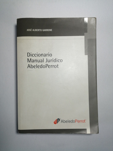 Diccionario Manual Jurídico Abeledoperrot. J Alberto Garrone