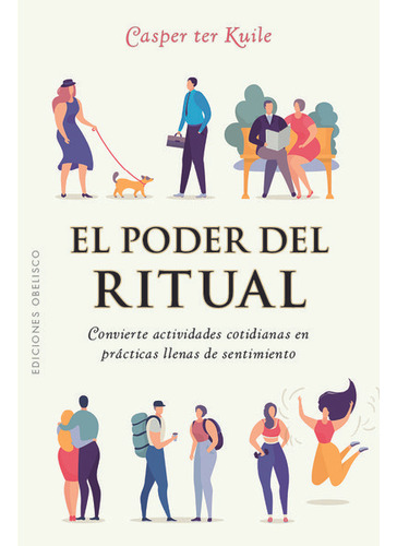 El Poder Del Ritual: Convierte Actividades Cotidianas En Prácticas Llenas De Sentimiento, De Casper Ter Kuile., Vol. 1.0. Editorial Obelisco, Tapa Blanda, Edición 1.0 En Español, 2023