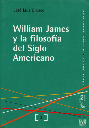 William James y la filosofía del siglo americano, de Orozco, José Luis. Serie Ciencia Política Editorial Gedisa en español, 2003