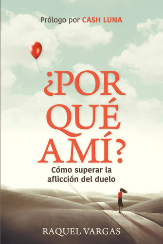 Por Que A Mi? Como Superar La Afliccion Del Duelo - Raquel Vargas, De Vargas, Raquel. Editorial Renacer, Tapa Blanda En Español