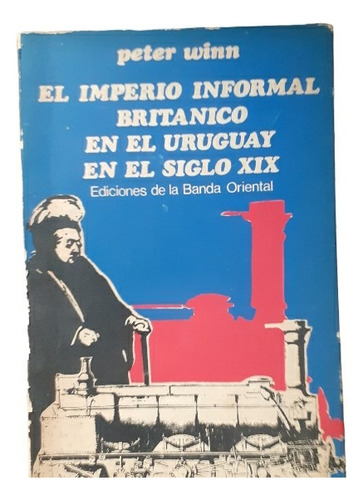 El Imperio Informal Britanico En El Uruguay En El Siglo Xix
