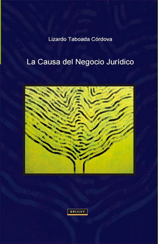 La Causa Del Negocio Jurídico, De Taboada Córdova, Lizardo. Serie No Aplica Editorial Grijley, Edición 1 En Español