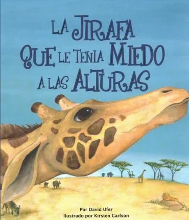 La Jirafa Que Le Tenia Miedo A Las Alturas - David A Ufer
