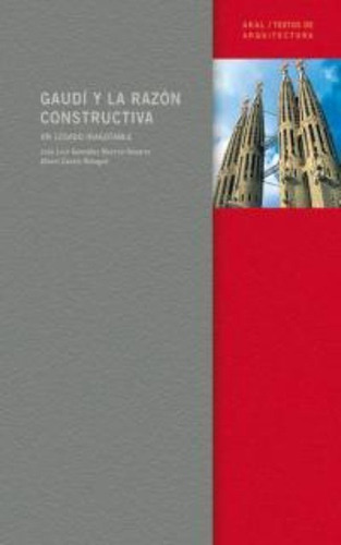 Gaudi Y La Razon Constructiva. Un Legado Inagotable, De Gonzalez Moreno Navarro, Jose Luis. Editorial Akal, Tapa Blanda En Español