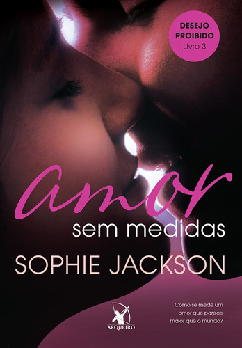 Amor Sem Medidas (desejo Proibido  Livro 3), De Jackson, Sophie. Editora Arqueiro Ltda., Capa Mole Em Português, 2017