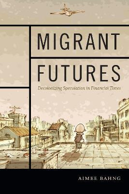 Libro Migrant Futures : Decolonizing Speculation In Finan...