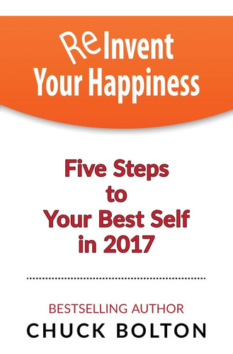 Libro: Reinvent Your Happiness: 5 Steps To Your Best Self In