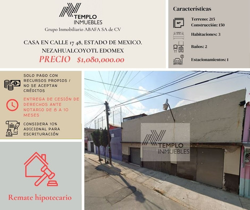 Vendo Casa En Calle 17 48, Mz 016, Estado De Mexico, Nezahualcóyotl, Edomex, México. Remate Bancario. Certeza Jurídica Y Entrega Garantizada