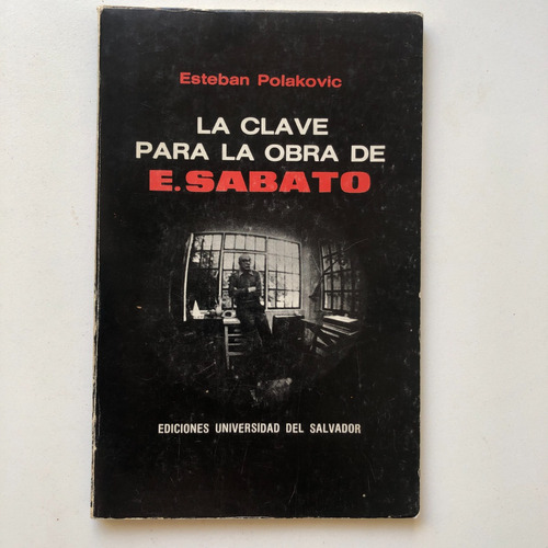 La Clave Para La Obra De Ernesto Sabato Esteban Polakovic